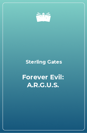 Книга Forever Evil: A.R.G.U.S.