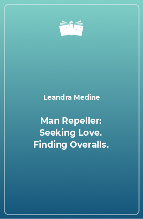 Книга Man Repeller: Seeking Love. Finding Overalls.