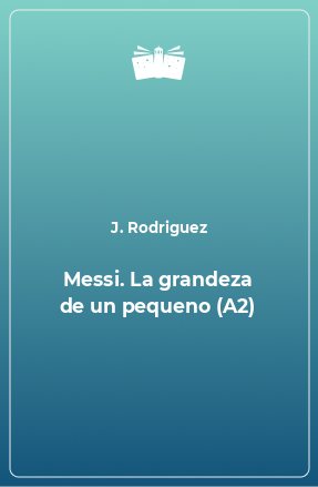 Книга Messi. La grandeza de un pequeno (A2)