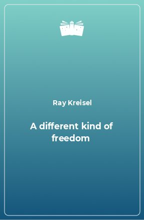 Книга A different kind of freedom