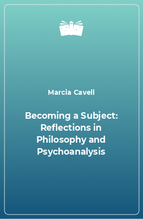 Книга Becoming a Subject: Reflections in Philosophy and Psychoanalysis