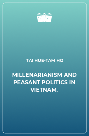 Книга MILLENARIANISM AND PEASANT POLITICS IN VIETNAM.