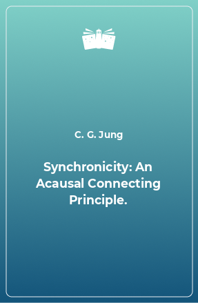 Книга Synchronicity: An Acausal Connecting Principle.