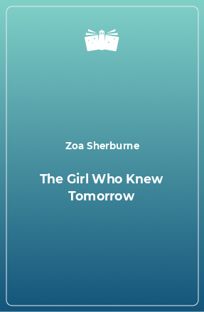 Книга The Girl Who Knew Tomorrow
