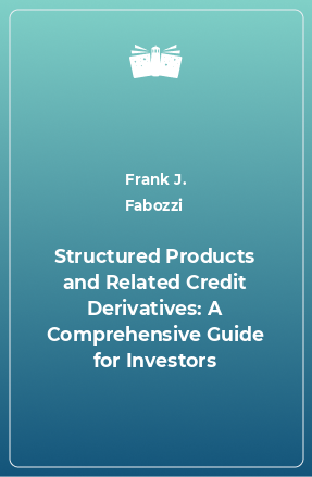 Книга Structured Products and Related Credit Derivatives: A Comprehensive Guide for Investors