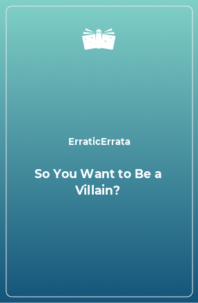 Книга So You Want to Be a Villain?