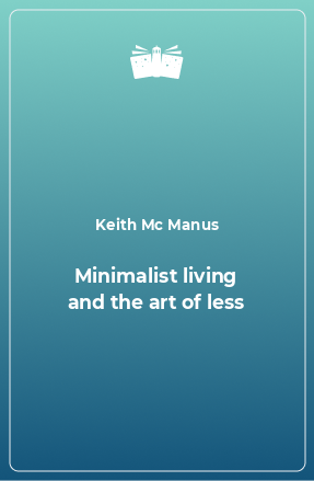 Книга Minimalist living and the art of less