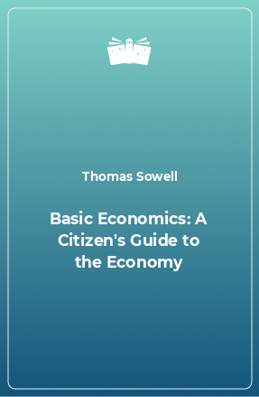 Книга Basic Economics: A Citizen's Guide to the Economy