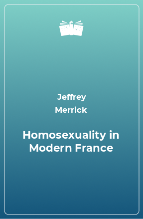 Книга Homosexuality in Modern France