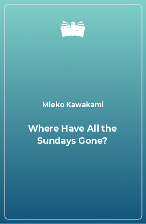 Книга Where Have All the Sundays Gone?