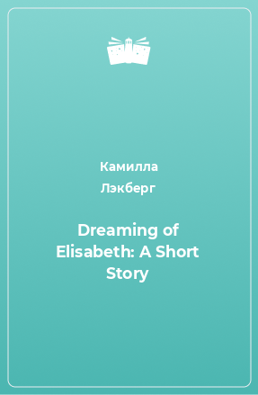 Книга Dreaming of Elisabeth: A Short Story