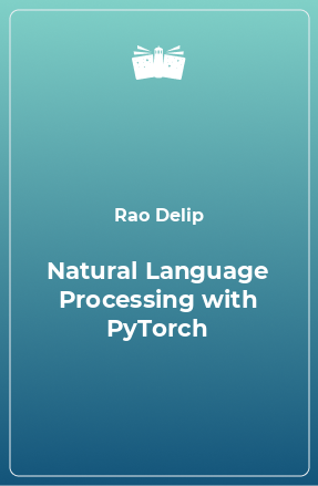Книга Natural Language Processing with PyTorch