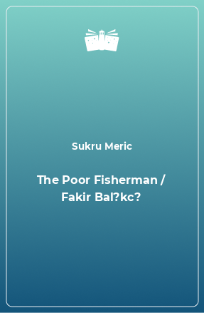 Книга The Poor Fisherman / Fakir Bal?kc?