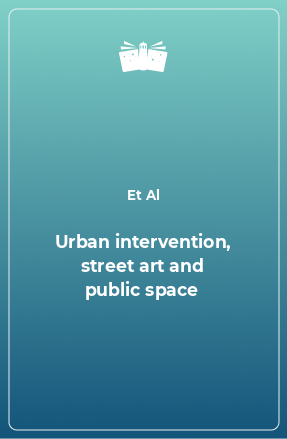 Книга Urban intervention, street art and public space