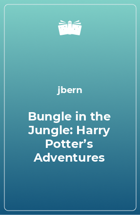 Книга Bungle in the Jungle: Harry Potter’s Adventures