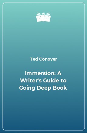 Книга Immersion: A Writer's Guide to Going Deep Book