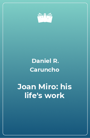 Книга Joan Miro: his life's work