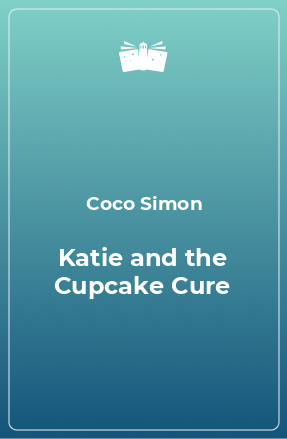 Книга Katie and the Cupcake Cure