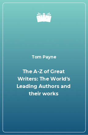 Книга The A-Z of Great Writers: The World's Leading Authors and their works