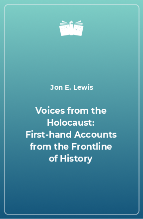 Книга Voices from the Holocaust: First-hand Accounts from the Frontline of History