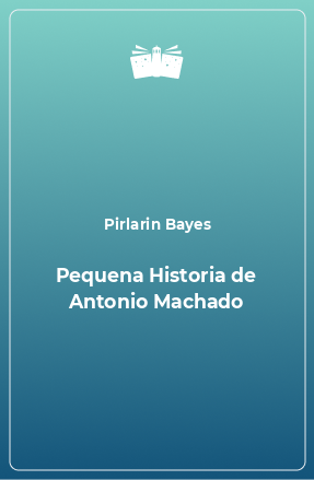 Книга Pequena Historia de Antonio Machado