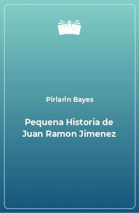 Книга Pequena Historia de Juan Ramon Jimenez