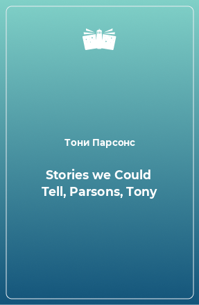 Книга Stories we Could Tell, Parsons, Tony