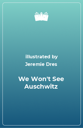 Книга We Won't See Auschwitz