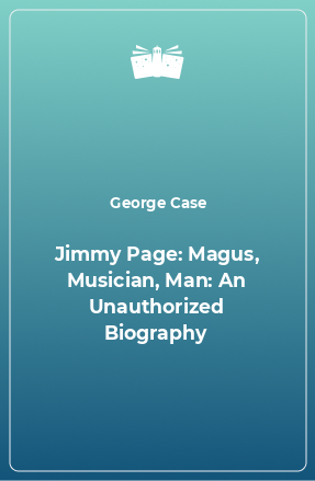 Книга Jimmy Page: Magus, Musician, Man: An Unauthorized Biography
