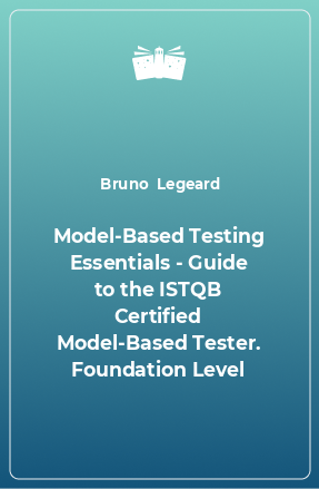 Книга Model-Based Testing Essentials - Guide to the ISTQB Certified Model-Based Tester. Foundation Level