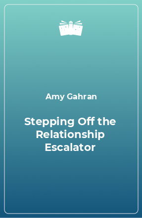 Книга Stepping Off the Relationship Escalator
