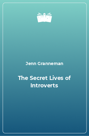 Книга The Secret Lives of Introverts