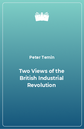 Книга Two Views of the British Industrial Revolution