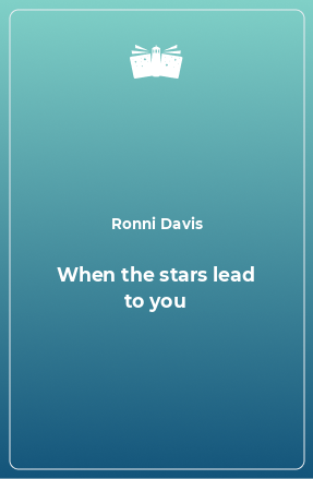Книга When the stars lead to you