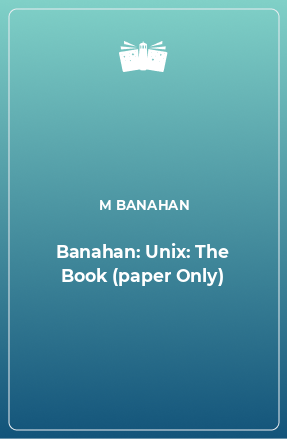 Книга Banahan: Unix: The Book (paper Only)