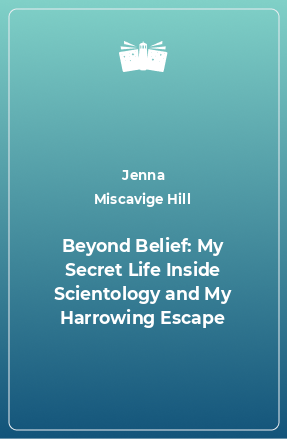 Книга Beyond Belief: My Secret Life Inside Scientology and My Harrowing Escape
