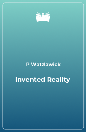 Книга Invented Reality