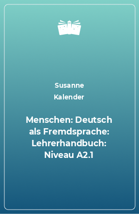 Книга Menschen: Deutsch als Fremdsprache: Lehrerhandbuch: Niveau A2.1