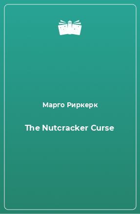 Книга The Nutcracker Curse