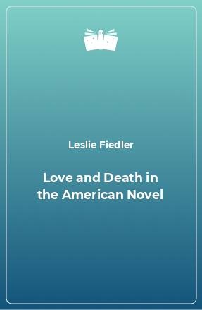 Книга Love and Death in the American Novel