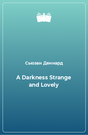Книга A Darkness Strange and Lovely