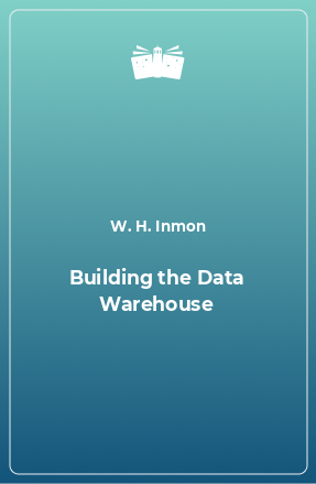 Книга Building the Data Warehouse
