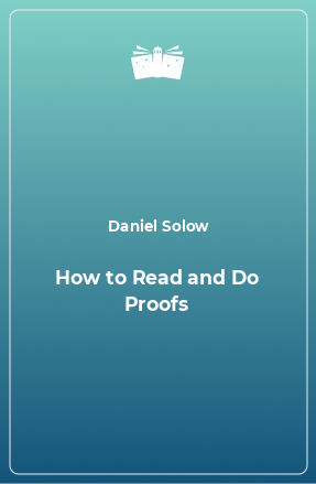 Книга How to Read and Do Proofs
