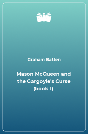 Книга Mason McQueen and the Gargoyle's Curse (book 1)