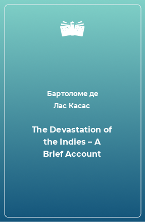 Книга The Devastation of the Indies – A Brief Account