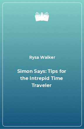 Книга Simon Says: Tips for the Intrepid Time Traveler