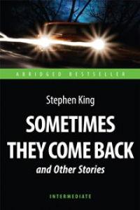Книга Sometimes They Come Back and Other Stories = «Иногда они возвращаются» и другие рассказы: книга для чтения на английском языке
