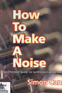 Книга How to make a noise : a comprehensive guide to synthesizer programming