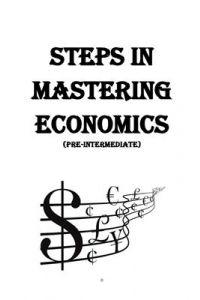 Книга Steps in mastering Economics (pre-intermediate) (Изучаем экономику шаг за шагом)