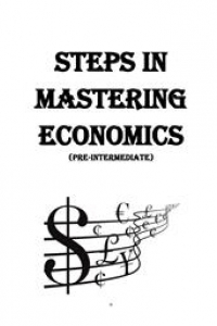 Книга Steps in mastering Economics (pre-intermediate) (Изучаем экономику шаг за шагом)